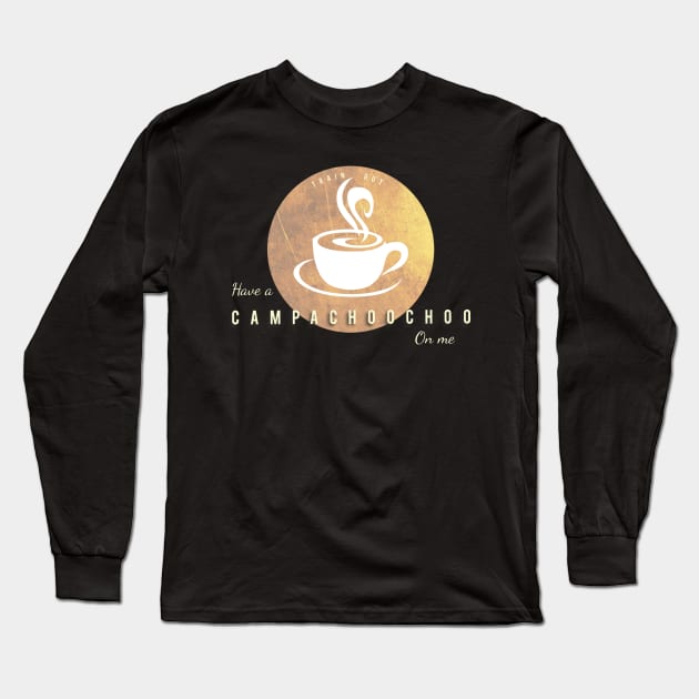 Have a campachoochoo on me Long Sleeve T-Shirt by Dpe1974